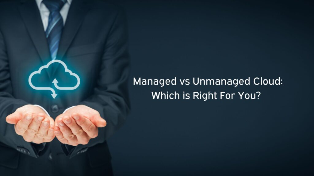 Managed vs Unmanaged Cloud