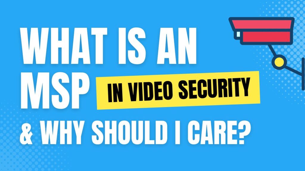 What is an MSP in Video Security and Why Should I Care?